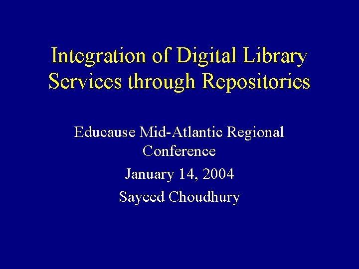 Integration of Digital Library Services through Repositories Educause Mid-Atlantic Regional Conference January 14, 2004