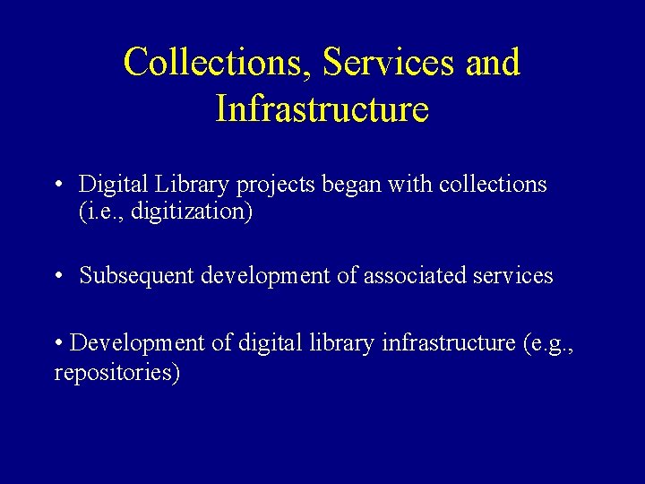 Collections, Services and Infrastructure • Digital Library projects began with collections (i. e. ,