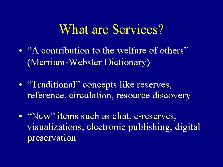 What are Services? • “A contribution to the welfare of others” (Merriam-Webster Dictionary) •
