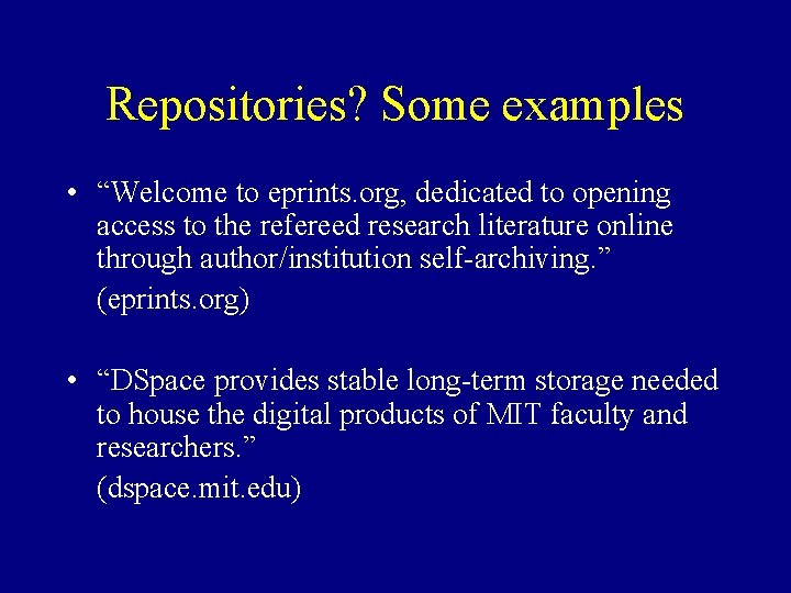 Repositories? Some examples • “Welcome to eprints. org, dedicated to opening access to the