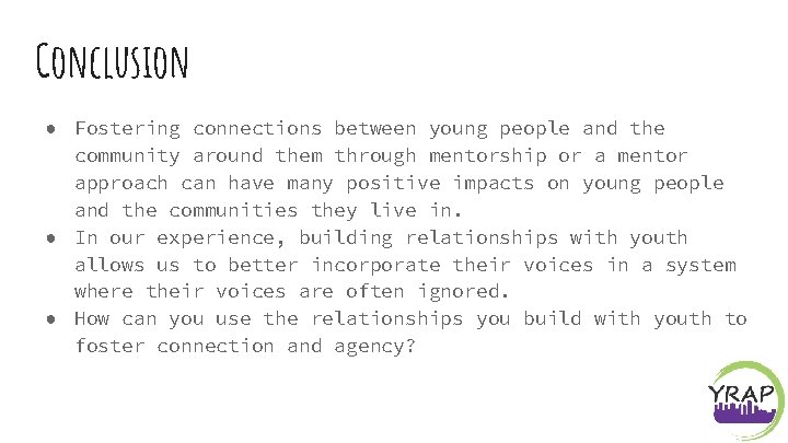 Conclusion ● Fostering connections between young people and the community around them through mentorship