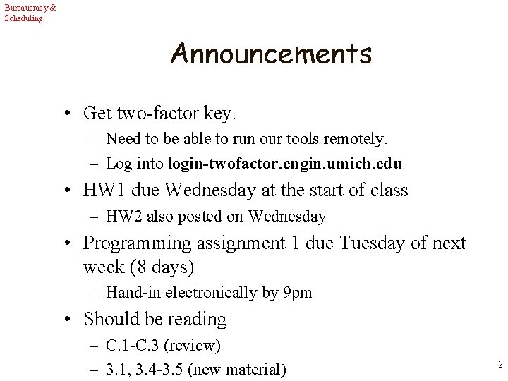 Bureaucracy & Scheduling Announcements • Get two-factor key. – Need to be able to