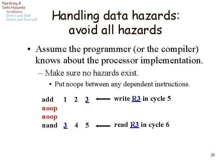 Pipelining & Data Hazards Avoidance Detect and Stall Detect and Forward Handling data hazards: