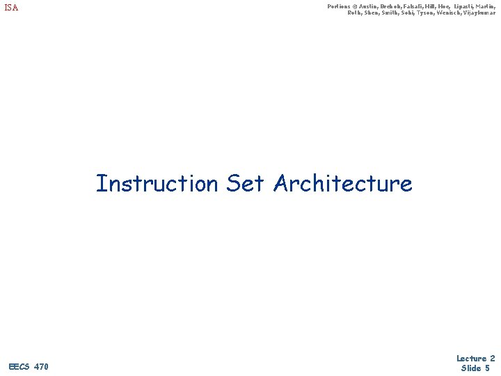 ISA Portions © Austin, Brehob, Falsafi, Hill, Hoe, Lipasti, Martin, Roth, Shen, Smith, Sohi,