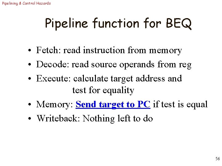 Pipelining & Control Hazards Pipeline function for BEQ • Fetch: read instruction from memory