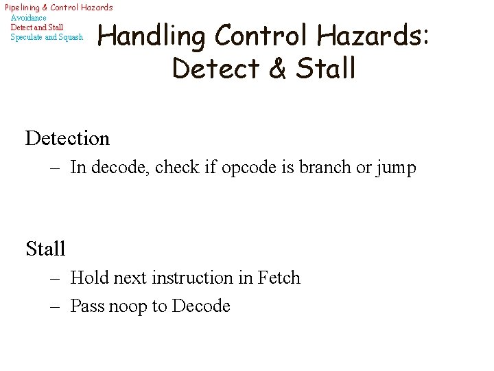 Pipelining & Control Hazards Avoidance Detect and Stall Speculate and Squash Handling Control Hazards: