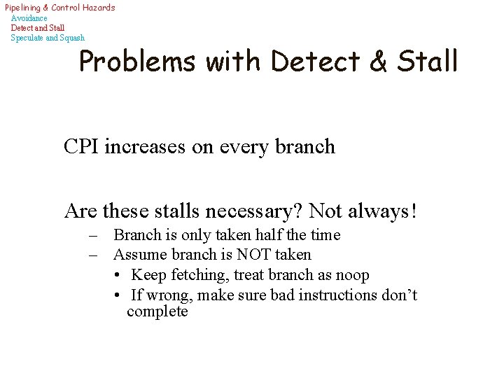 Pipelining & Control Hazards Avoidance Detect and Stall Speculate and Squash Problems with Detect