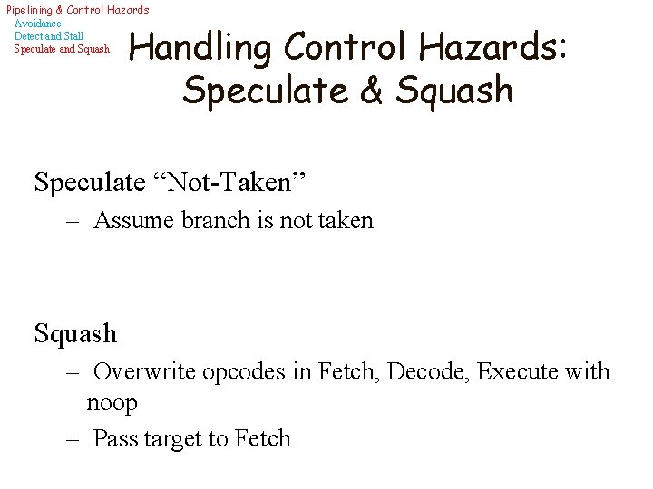 Pipelining & Control Hazards Avoidance Detect and Stall Speculate and Squash Handling Control Hazards: