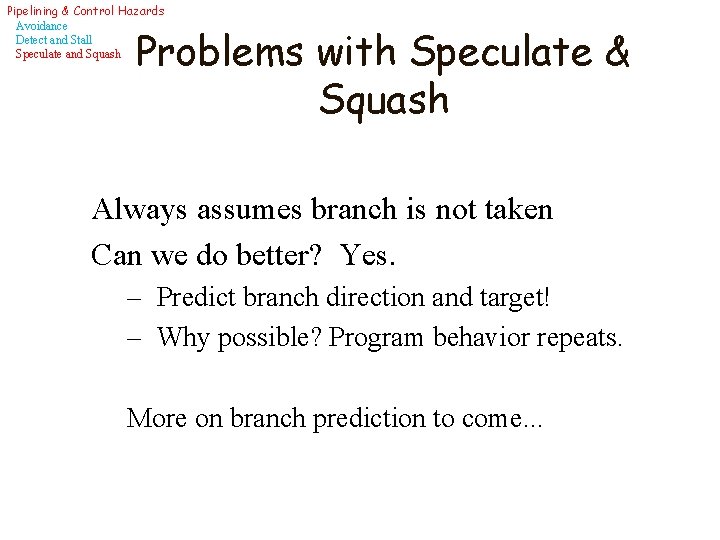 Pipelining & Control Hazards Avoidance Detect and Stall Speculate and Squash Problems with Speculate