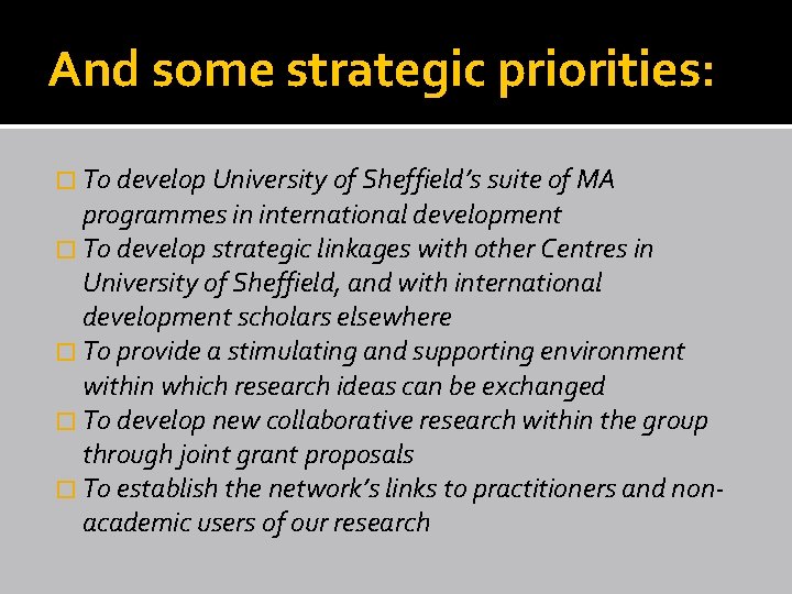 And some strategic priorities: � To develop University of Sheffield’s suite of MA programmes
