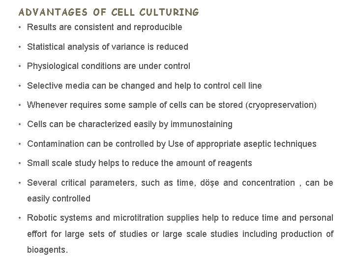 ADVANTAGES OF CELL CULTURING • Results are consistent and reproducible • Statistical analysis of