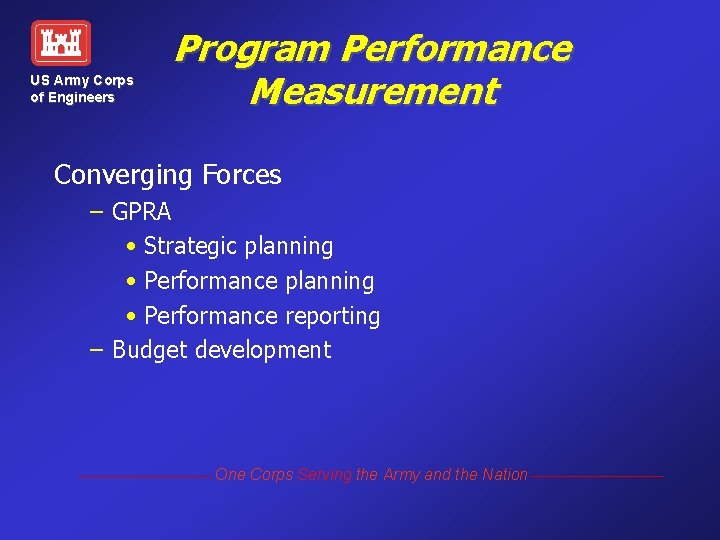 US Army Corps of Engineers Program Performance Measurement Converging Forces – GPRA • Strategic