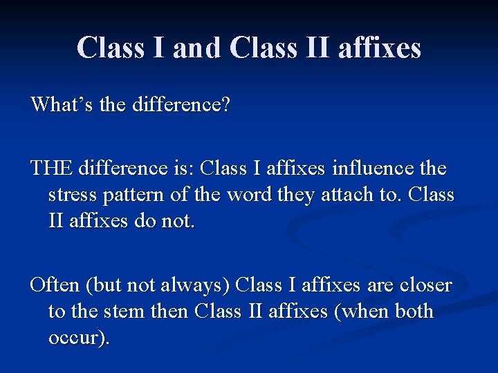 Class I and Class II affixes What’s the difference? THE difference is: Class I