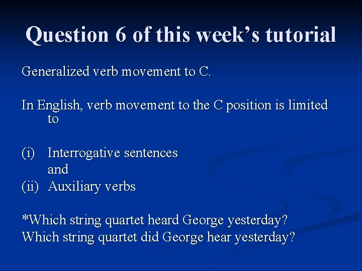 Question 6 of this week’s tutorial Generalized verb movement to C. In English, verb