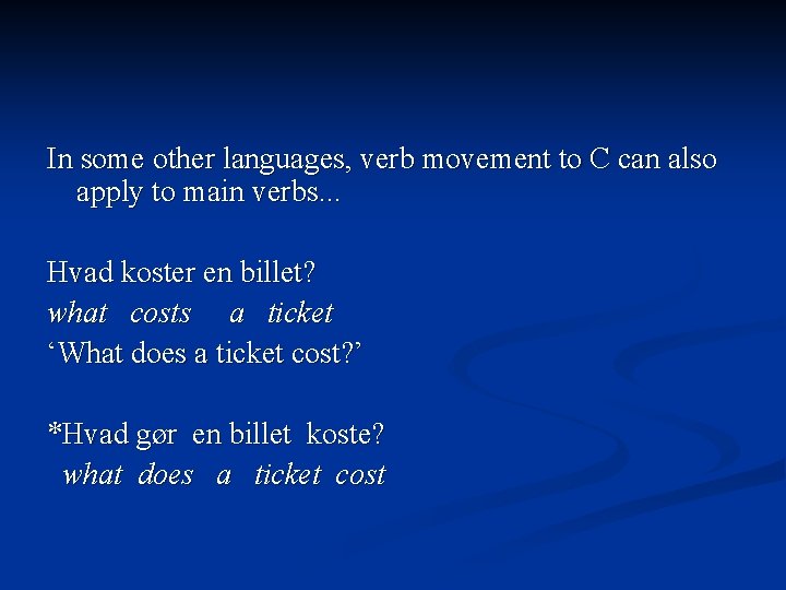 In some other languages, verb movement to C can also apply to main verbs.