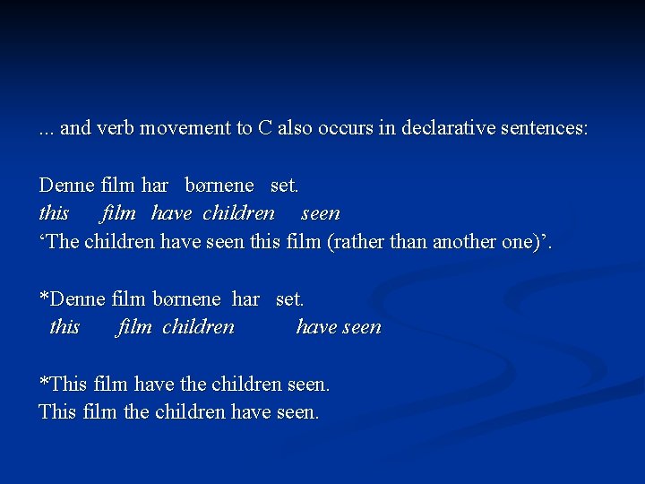 . . . and verb movement to C also occurs in declarative sentences: Denne