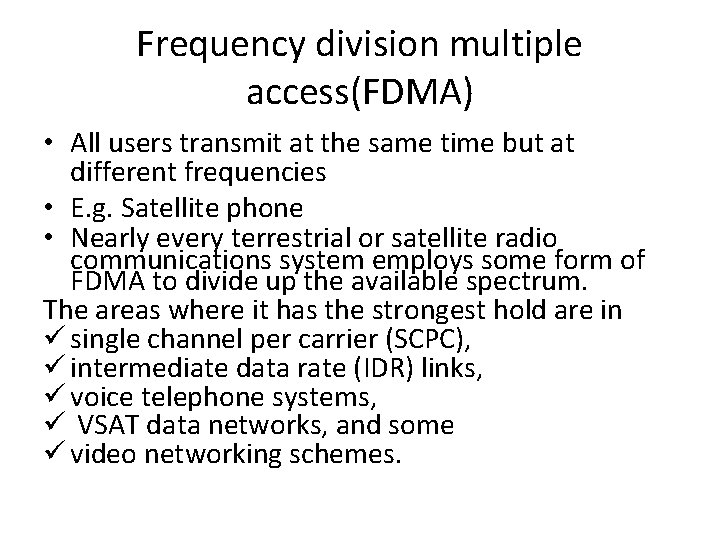 Frequency division multiple access(FDMA) • All users transmit at the same time but at