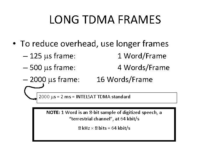 LONG TDMA FRAMES • To reduce overhead, use longer frames – 125 s frame: