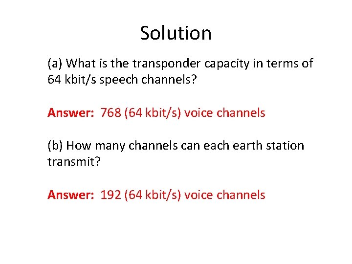 Solution (a) What is the transponder capacity in terms of 64 kbit/s speech channels?