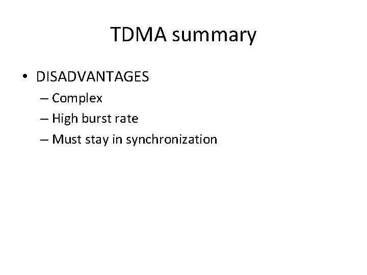 TDMA summary • DISADVANTAGES – Complex – High burst rate – Must stay in