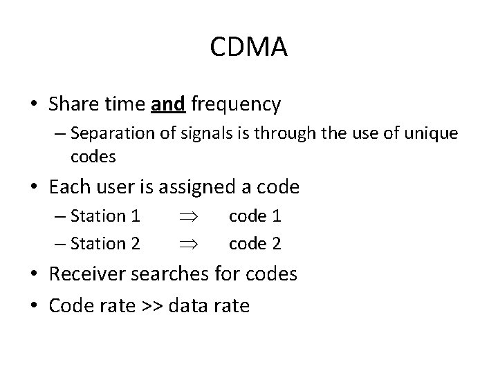 CDMA • Share time and frequency – Separation of signals is through the use