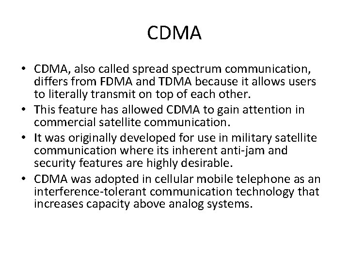 CDMA • CDMA, also called spread spectrum communication, differs from FDMA and TDMA because