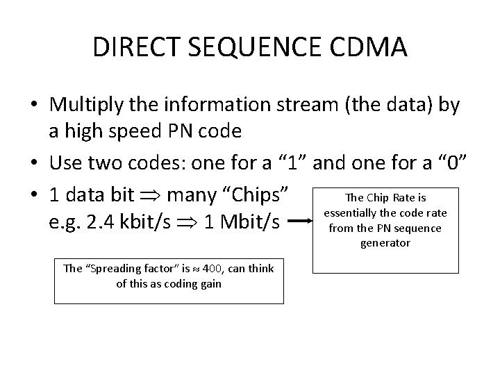 DIRECT SEQUENCE CDMA • Multiply the information stream (the data) by a high speed