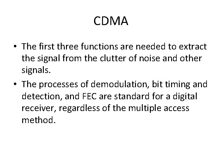 CDMA • The first three functions are needed to extract the signal from the