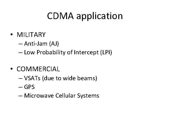 CDMA application • MILITARY – Anti-Jam (AJ) – Low Probability of Intercept (LPI) •