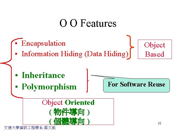 O O Features • Encapsulation • Information Hiding (Data Hiding) • Inheritance • Polymorphism