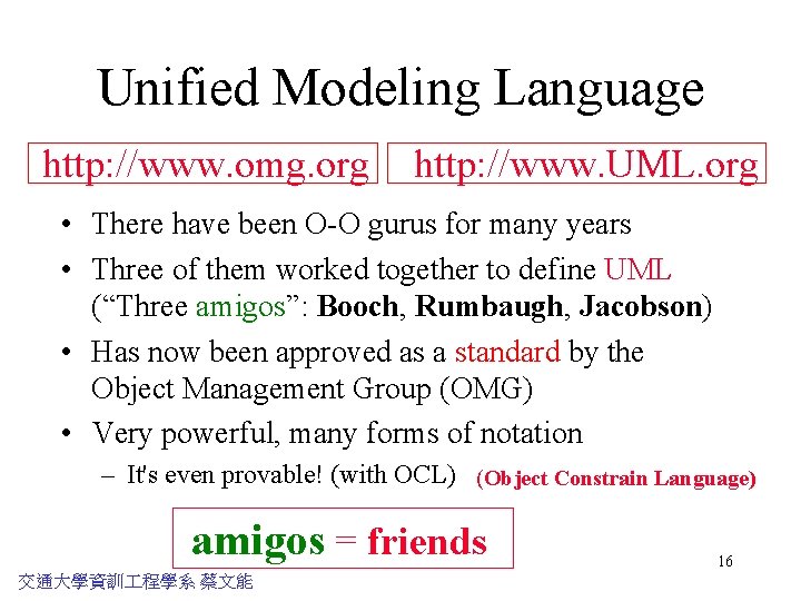 Unified Modeling Language http: //www. omg. org http: //www. UML. org • There have