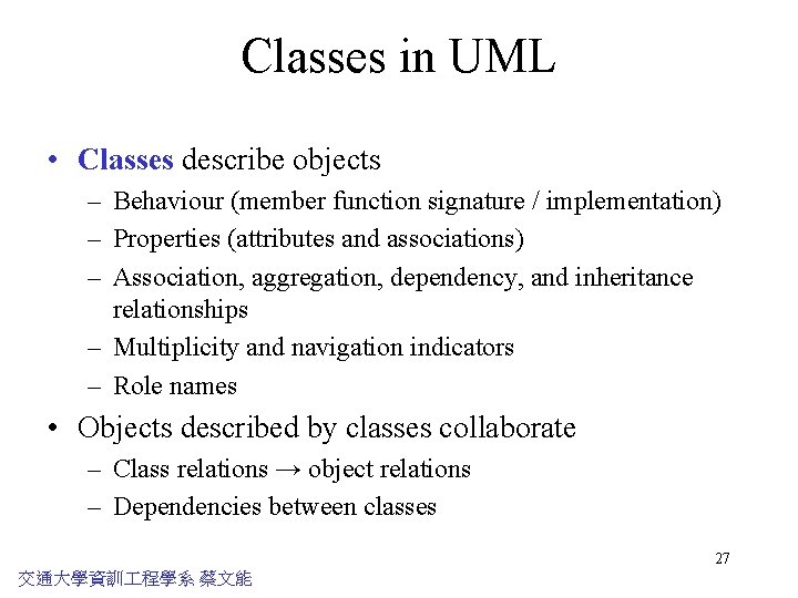 Classes in UML • Classes describe objects – Behaviour (member function signature / implementation)