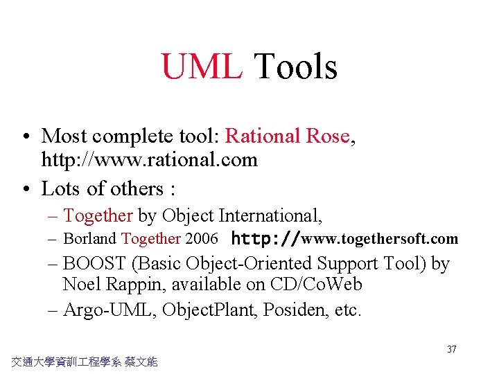 UML Tools • Most complete tool: Rational Rose, http: //www. rational. com • Lots