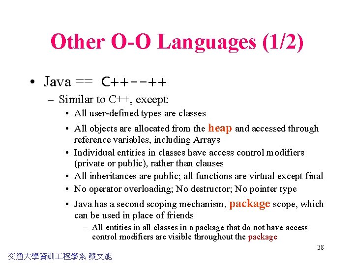 Other O-O Languages (1/2) • Java == C++--++ – Similar to C++, except: •