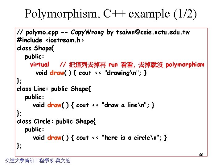 Polymorphism, C++ example (1/2) // polymo. cpp -- Copy. Wrong by tsaiwn@csie. nctu. edu.