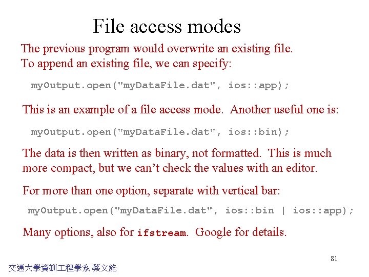 File access modes The previous program would overwrite an existing file. To append an