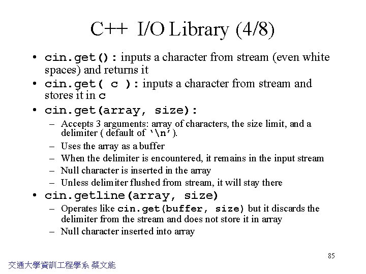 C++ I/O Library (4/8) • cin. get(): inputs a character from stream (even white