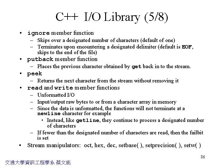 C++ I/O Library (5/8) • ignore member function – Skips over a designated number