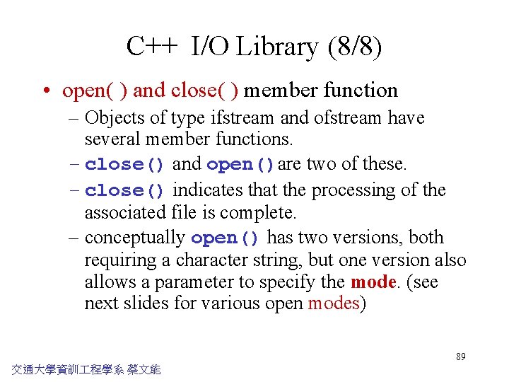 C++ I/O Library (8/8) • open( ) and close( ) member function – Objects C++ I/O Library (8/8) • open( ) and close( ) member function – Objects