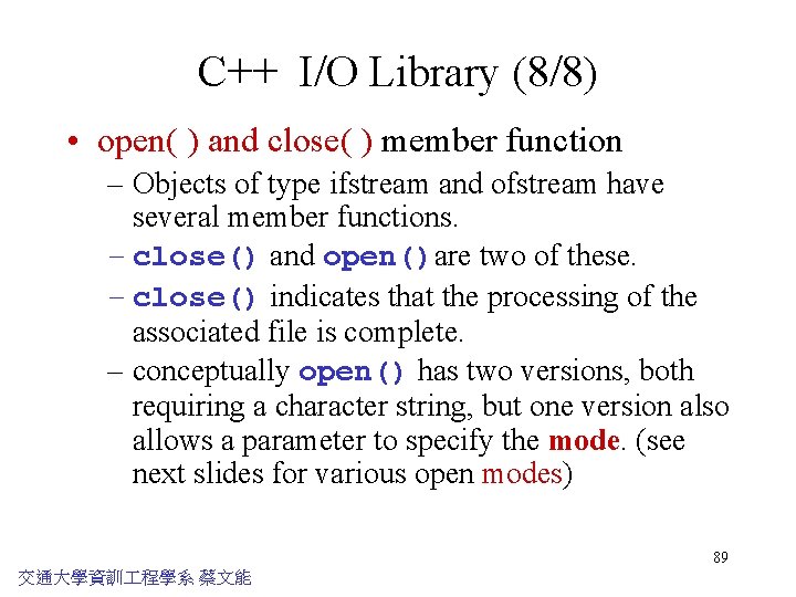 C++ I/O Library (8/8) • open( ) and close( ) member function – Objects