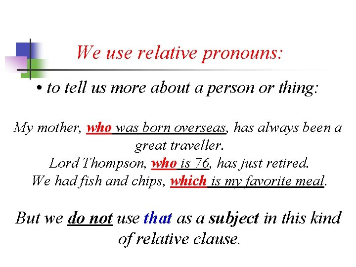 We use relative pronouns: • to tell us more about a person or thing: