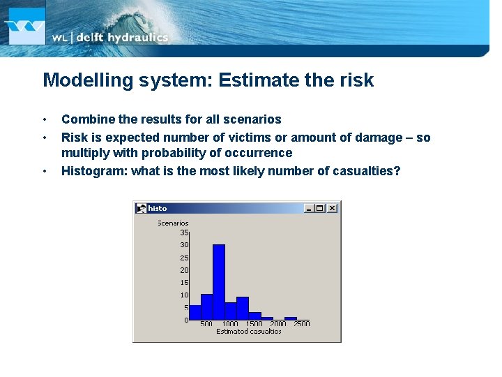 Modelling system: Estimate the risk • • • Combine the results for all scenarios