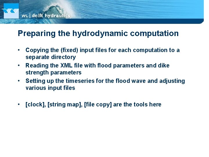 Preparing the hydrodynamic computation • Copying the (fixed) input files for each computation to