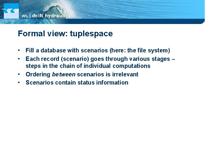 Formal view: tuplespace • Fill a database with scenarios (here: the file system) •