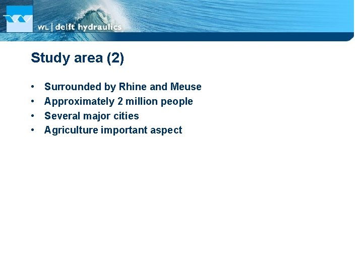 Study area (2) • • Surrounded by Rhine and Meuse Approximately 2 million people