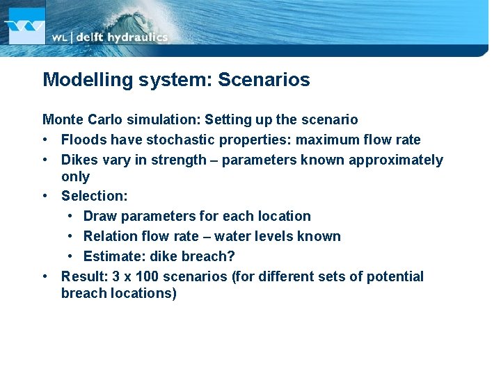 Modelling system: Scenarios Monte Carlo simulation: Setting up the scenario • Floods have stochastic