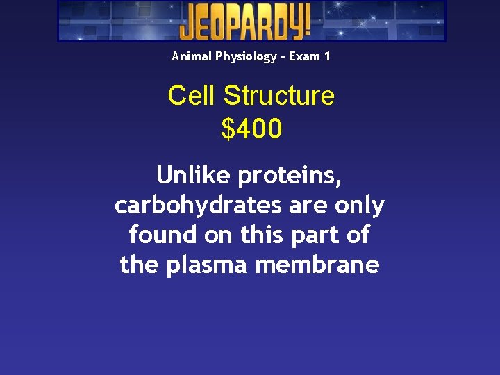 Animal Physiology – Exam 1 Cell Structure $400 Unlike proteins, carbohydrates are only found Animal Physiology – Exam 1 Cell Structure $400 Unlike proteins, carbohydrates are only found