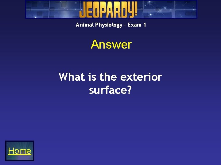 Animal Physiology – Exam 1 Answer What is the exterior surface? Home Animal Physiology – Exam 1 Answer What is the exterior surface? Home