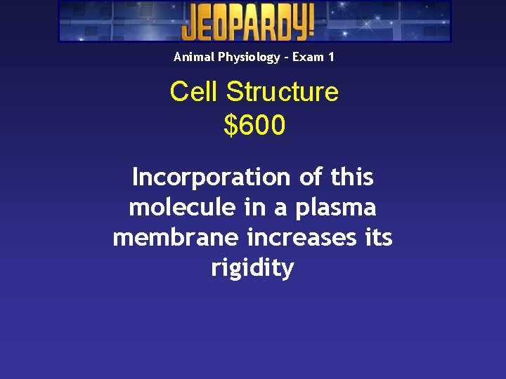 Animal Physiology – Exam 1 Cell Structure $600 Incorporation of this molecule in a Animal Physiology – Exam 1 Cell Structure $600 Incorporation of this molecule in a