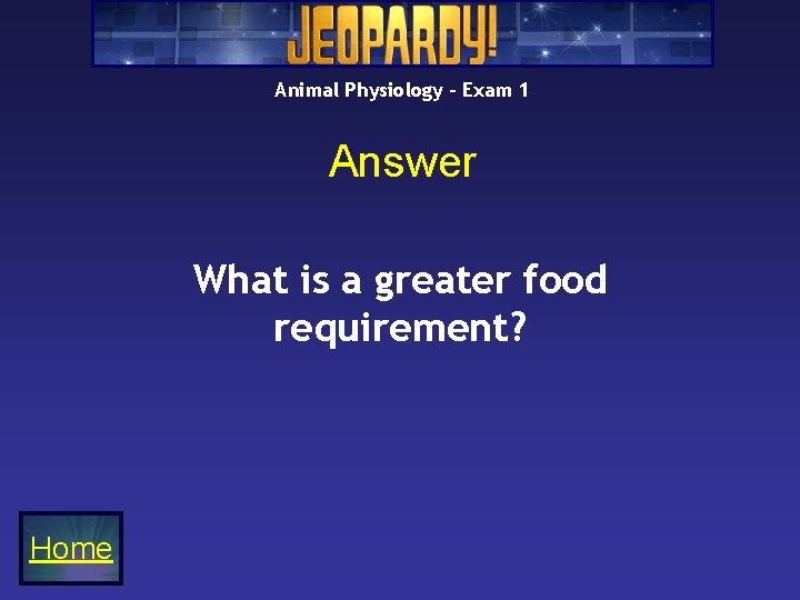Animal Physiology – Exam 1 Answer What is a greater food requirement? Home Animal Physiology – Exam 1 Answer What is a greater food requirement? Home